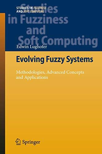 Evolving Fuzzy Systems - Methodologies, Advanced Concepts and Applications (Studies in Fuzziness and Soft Computing, 266, Band 266)