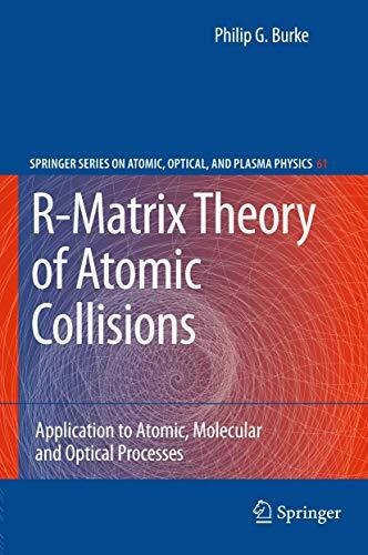 R-Matrix Theory of Atomic Collisions: Application to Atomic, Molecular and Optical Processes (Springer Series on Atomic, Optical, and Plasma Physics, 61, Band 61)