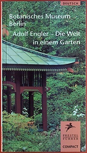 Botanisches Museum Berlin: Adolf Engler, Die Welt in einem Garten