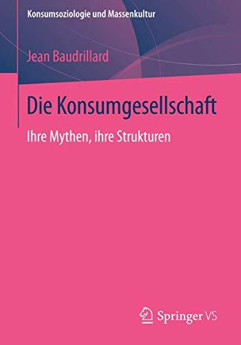 Die Konsumgesellschaft: Ihre Mythen, ihre Strukturen (Konsumsoziologie und Massenkultur)