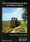 Die Feld- und Grubenbahnen der DDR. Ein Streifzug in Bildern