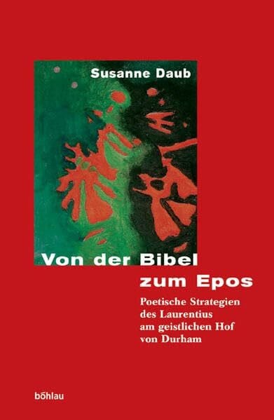 Von der Bibel zum Epos: Poetische Strategien des Laurentius am geistlichen Hof von Durham