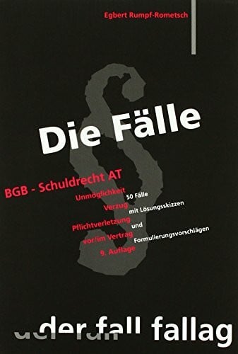 Die Fälle. BGB Schuldrecht AT: Unmöglichkeit. Verzug. Pflichtverletzung vor/ im Vertrag. 50 Fälle mit Lösungsskizzen und Formulierungsvorschlägen