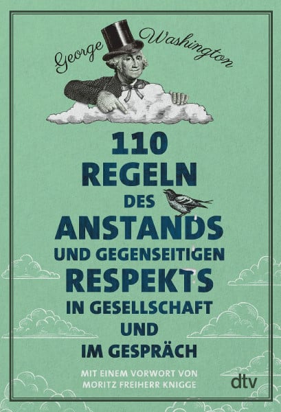 110 Regeln des Anstands und gegenseitigen Respekts in Gesellschaft und im Gespräch: Vorw. v. Moritz Freiherr Knigge
