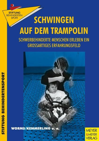 Schwingen auf dem Trampolin: Schwerstbehinderte Menschen erleben ein großartiges Erfahrungsfeld (Schriftenreihe der Stiftung Behindertensport)