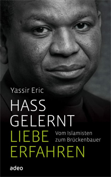 Hass gelernt, Liebe erfahren: Vom Islamisten zum Brückenbauer