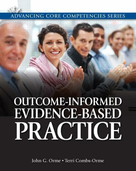 Outcome-Informed Evidence-Based Practice: Outcome-Informed Evi Ba Pra_p1 (Advancing Core Competencies)