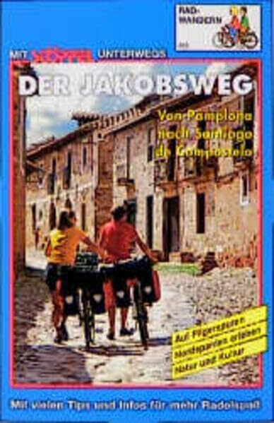 Der Jakobsweg Radwandern. Von Pamplona nach Santiago de Compostela. Auf Pilgerspuren Nordspanien erleben. Natur und Kultur. Mit vielen Tipps und Infos für mehr Radelspass