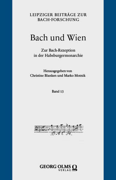 Bach und Wien: Zur Bach-Rezeption in der Habsburgermonarchie (Leipziger Beiträge zur Bach-Forschung)