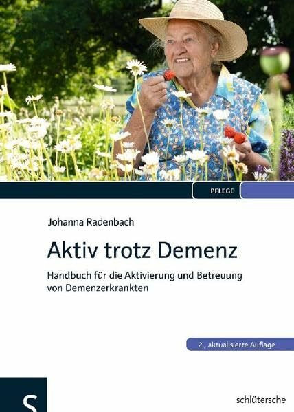 Aktiv trotz Demenz: Handbuch für die Aktivierung und Betreuung von Demenzerkrankten