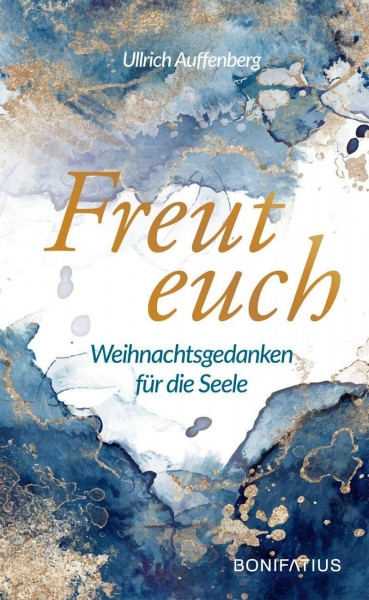 Freut euch: Weihnachtsgedanken für die Seele: Weihnachtsgedanken für die Seele. Moderne Weihnachtsgeschichten, die Hoffnung spenden und zum Nachdenken ... spirituelles Weihnachtsbuch für Erwachsene.