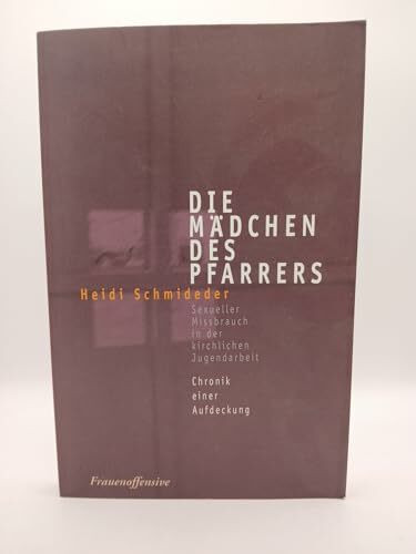 Die Mädchen des Pfarrers: Sexueller Missbrauch in der kirchlichen Jugendarbeit. Chronik einer Aufdeckung