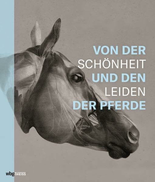 Von der Schönheit und den Leiden der Pferde: Begleitband zur Ausstellung in Leipzig