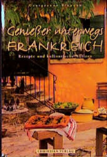 Genießer unterwegs, Frankreich: Rezepte und kulinarische Notizen (Geniesser unterwegs)