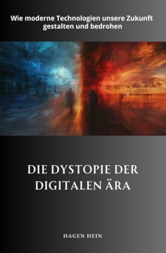Die Dystopie der digitalen Ära: Wie moderne Technologien unsere Zukunft gestalten und bedrohen