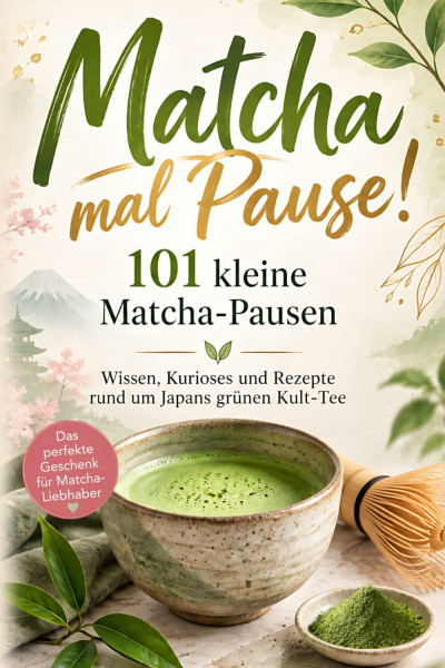 Matcha mal Pause! 101 kleine Matcha-Pausen: Wissen, Kurioses und Rezepte rund um Japans grünen Kult-Tee | Das Geschenkbuch für Matcha-Liebhaber