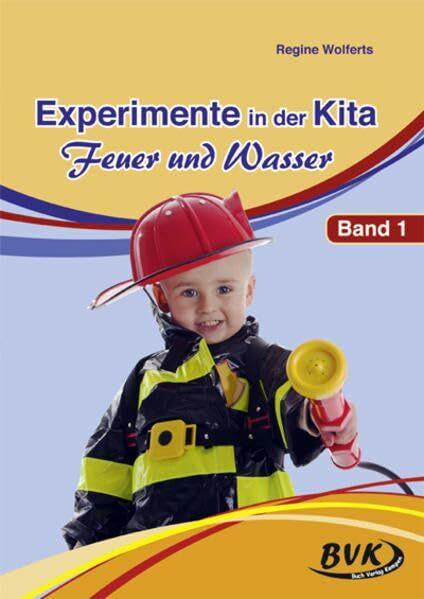 Experimente in der Kita - Feuer und Wasser: Band 1