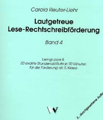 Lautgetreue Lese-Rechtschreibförderung / Band 4: Lerngruppe II: 30 exakte Stundenabläufe je 90 Minuten für die Förderung ab 5. Klasse