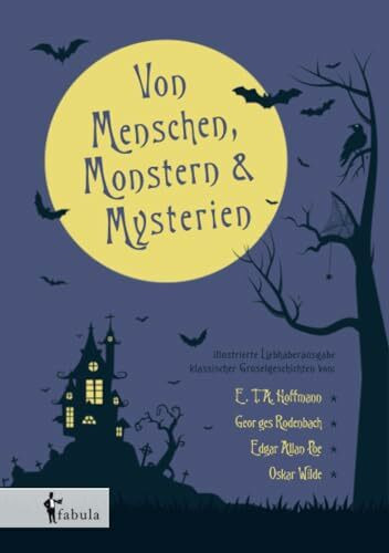Von Menschen, Monstern und Mysterien: illustrierte Liebhaberausgabe klassischer Gruselgeschichten