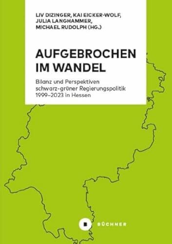 Aufgebrochen im Wandel: Bilanz und Perspektiven schwarz-grüner Regierungspolitik 1999–2023 in Hessen
