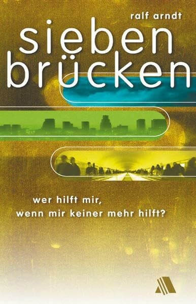 Sieben Brücken: Wer hilft mir, wenn mir keiner mehr hilft? Autobiografie