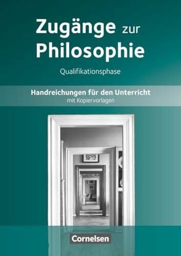 Zugänge zur Philosophie - Neue Ausgabe: Zugänge zur Philosophie|NULL|Ausgabe ab 2014|Qualifikationsphase|NULL|NULL|Handreichungen für den Unterricht|NULL