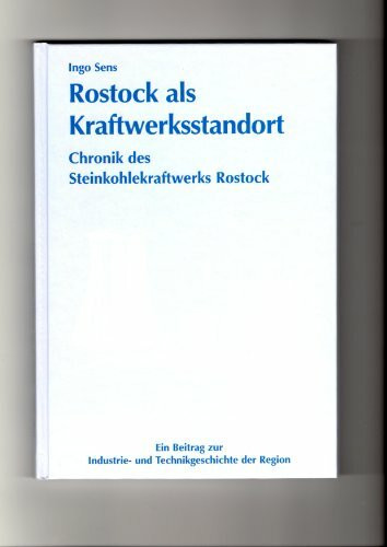 Rostock als Kraftwerksstandort: Chronik des Steinkohlekraftwerks - ein Beitrag zur Technikgeschichte der Region