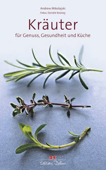 Kräuter: für Genuss, Gesundheit und Küche