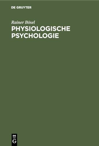 Physiologische Psychologie: Einführung in die biologischen und physiologischen Grundlagen der Psychologie