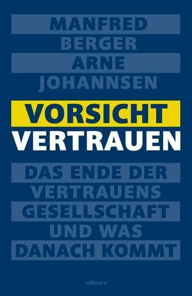 Vorsicht Vertrauen: Das Ende der Vertrauensgesellschaft und was danach kommt