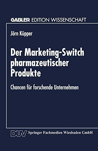 Der Marketing-Switch Pharmazeutischer Produkte: Chancen für Forschende Unternehmen (German Edition)
