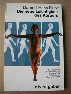 Die neue Leichtigkeit des Körpers: Grundlagen der normalen Bewegung Übungen und Selbsthilfe für – Alltag und Freizeit (dtv Ratgeber)