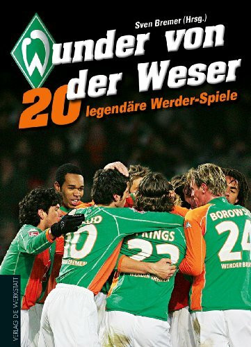 Wunder von der Weser: 20 legendäre Werder-Spiele