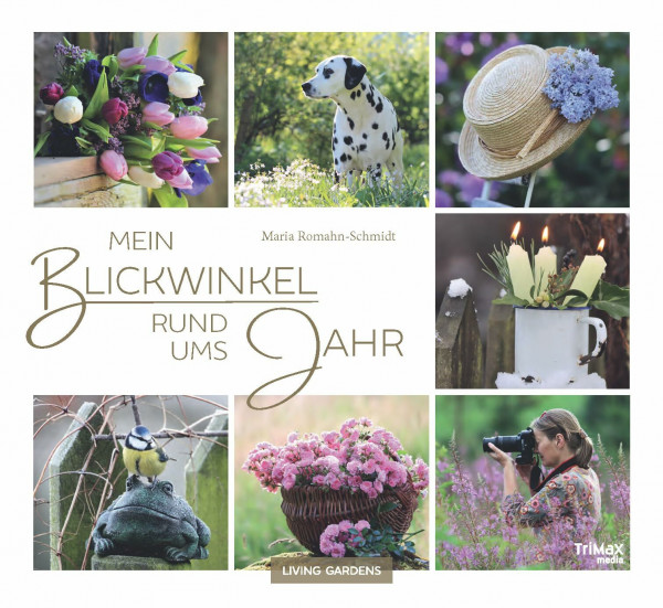 Mein Blickwinkel rund ums Jahr: Ein meditativer Spaziergang durch Garten und Natur