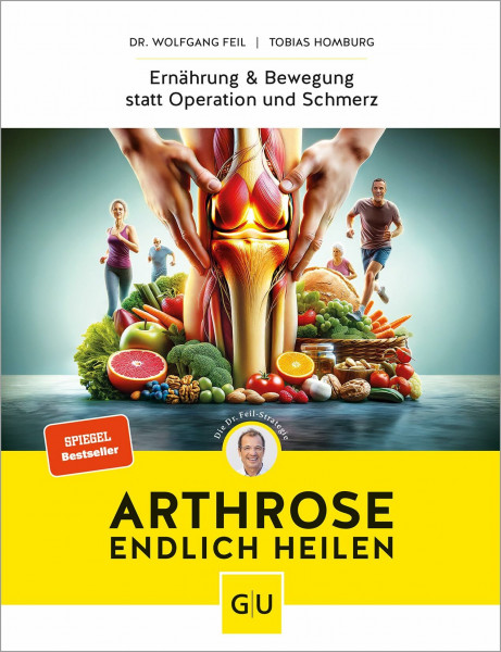 Arthrose endlich heilen: Die revolutionäre Strategie zur Knorpelregeneration nach Dr. Feil - Ernährung & Bewegung bei Arthrose | SPIEGEL-Bestseller (GU Gesundheit)