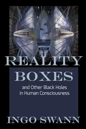 Reality Boxes: And Other Black Holes in Human Consciousness Reality Boxes: And Other Black Holes in Human Consciousness