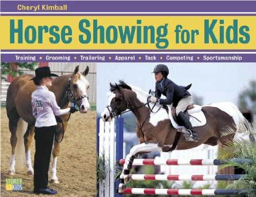 Horse Showing for Kids: Everything a Young Rider Needs to prepare, train, and compete in Egnlish or Western events