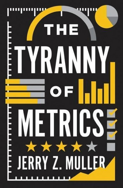 Muller, J: The Tyranny of Metrics