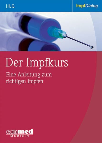 Der Impfkurs - eine Anleitung zum korrekten Impfen: Kompendium zum aktiven und passiven Impfschutz (Impfdialog)