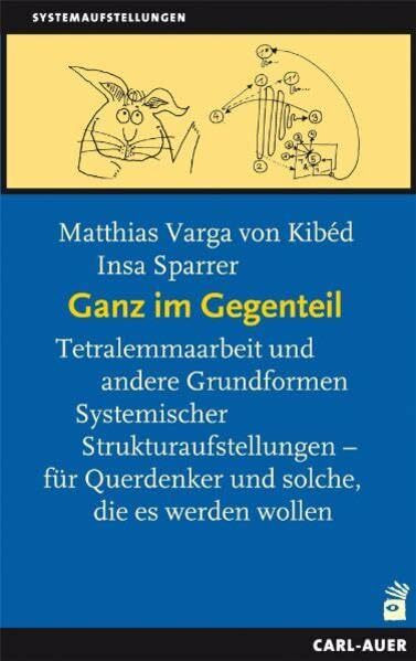 Ganz im Gegenteil: Tetralemmaarbeit und andere Grundformen Systemischer Strukturaufstellungen – für Querdenker, und solche die es werden wollen