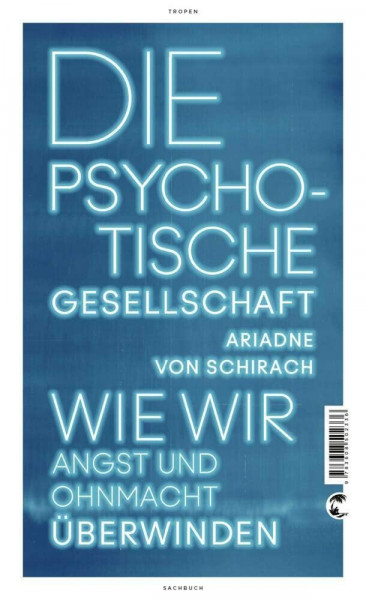 Die psychotische Gesellschaft: Wie wir Angst und Ohnmacht überwinden