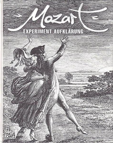 Mozart. Experiment Aufklärung im Wien des ausgehenden 18. Jahrhunderts. Essayband: Experiment Aufklärung im Wien des ausgehenden 18.Jahrhunderts. Essays