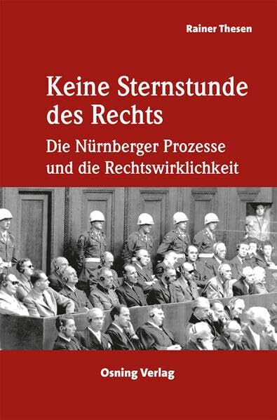 Keine Sternstunde des Rechts: Die Nürnberger Prozesse und die Rechtswirklichkeit.
