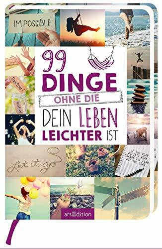 99 Dinge, ohne die dein Leben leichter ist: Originelle Anregungen und wertvolle Tipps für weniger Stress im Alltag