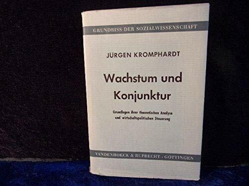 Wachstum und Konjunktur: Grundlagen ihrer theoretischen Analyse und wirtschaftspolitischen Steuerung (Grundriss der Sozialwissenschaft)