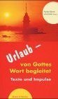 Urlaub, von Gottes Wort begleitet, Lesejahr B: Texte und Impulse / Lesejahr B