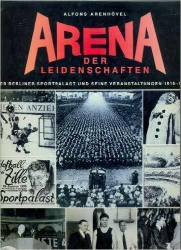 Arena der Leidenschaften: Der Berliner Sportpalast und seine Veranstaltungen 1910-1973