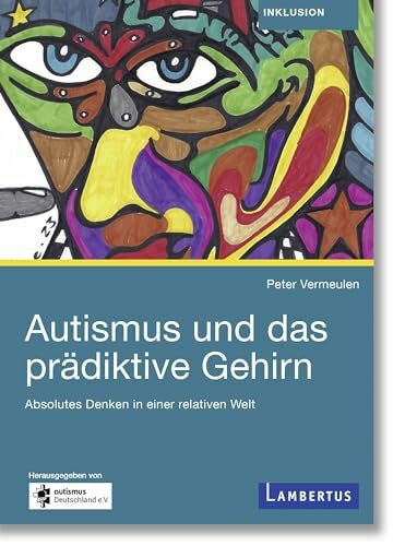 Autismus und das prädiktive Gehirn: Absolutes Denken in einer relativen Welt