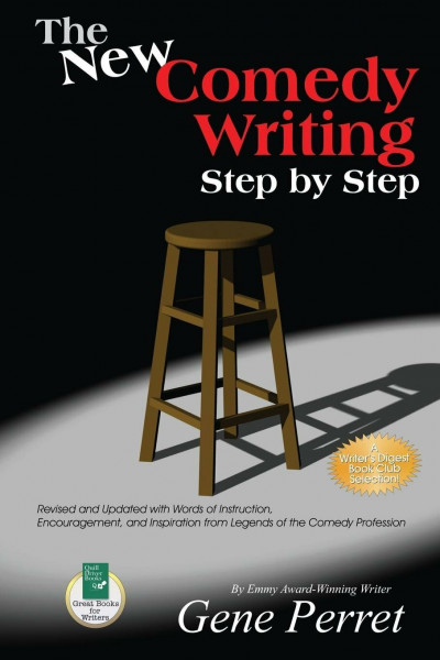 The New Comedy Writing Step by Step: Words of Instruction, Encouragement and Inspiration from the Legends of the Comedy Profession