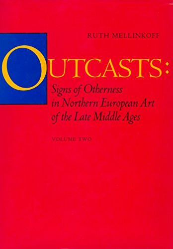 Outcasts: Signs of Otherness in Northern European Art of the Middle Ages: Signs of Otherness in Northern European Art of the Late Middle Ages (California Studies in the History of Art, Band 32)